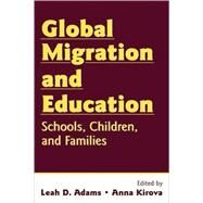 Global Migration and Education: Schools, Children, and Families by Adams; Leah D., 9780805858389