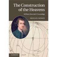 The Construction of the Heavens by Hoskin, Michael; Dewhirst, David (CON); Steinicke, Wolfgang (CON), 9781107018389