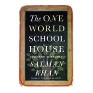 The One World Schoolhouse Education Reimagined by Khan, Salman, 9781455508389