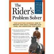 The Rider's Problem Solver Your Questions Answered: How to Improve Your Skills, Overcome Your Fears, and Understand Your Horse by Jahiel, Jessica, 9781580178389