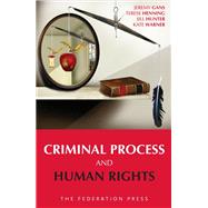 Criminal Process and Human Rights by Gans, Jeremy; Henning, Terese; Hunter, Jill, 9781862878389