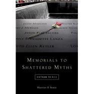 Memorials to Shattered Myths Vietnam to 9/11 by Senie, Harriet F., 9780190248390