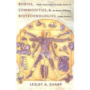 Bodies, Commodities, and Biotechnologies by Sharp, Lesley Alexandra, 9780231138390