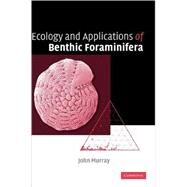 Ecology and Applications of Benthic Foraminifera by John W. Murray, 9780521828390