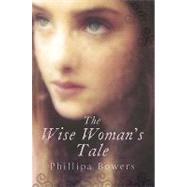 The Wise Woman's Tale by Bowers, Phillipa, 9780749938390