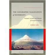 The Geographic Imagination of Modernity: Geography, Literature, and Philosophy in German Romanticism by Tang, Chenxi, 9780804758390
