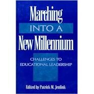 Marching Into a New Millennium Challenges to Educational Leadership (NCPEA Yearbook 2000) by Jenlink, Patrick M., 9780810838390