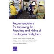 Recommendations for Improving the Recruiting and Hiring of Los Angeles Firefighters by Hardison, Chaitra M.; Lim, Nelson; Keller, Kirsten M.; Marquis, Jefferson P.; Payne, Leslie Adrienne; Bozick, Robert; Mariano, Louis T.; Mauro, Jacqueline A.; Miyashiro, Lisa; Oak, Gillian; Saum-Manning, Lisa, 9780833088390