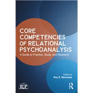 Core Competencies of Relational Psychoanalysis: A Guide to Practice, Study and Research by Barsness,Roy, 9781138218390
