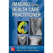 Imaging for the Health Care Practitioner by Malone, Terry; Hazle, Charles; Grey, Michael; Hendrix, Paul, 9780071818391