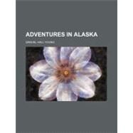 Adventures in Alaska by Young, Samuel Hall, 9780217438391