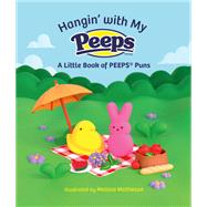 Hangin' with My PEEPS A Little Book of PEEPS Puns by Unknown, 9780762488391