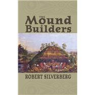 The Mound Builders by Silverberg, Robert, 9780821408391