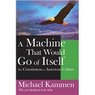 A Machine That Would Go of Itself: The Constitution in American Culture by Fraser,Russell, 9781138518391