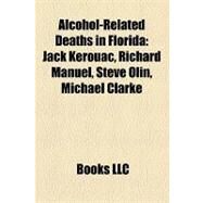 Alcohol-Related Deaths in Florid : Jack Kerouac, Richard Manuel, Steve Olin, Michael Clarke, Tim Crews by , 9781155658391