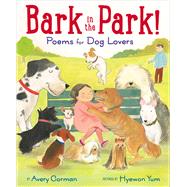 Bark in the Park!: Poems for Dog Lovers by Corman, Avery; Yum, Hyewon, 9781338118391