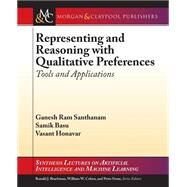 Representing and Reasoning With Qualitative Preferences by Santhanam, Ganesh Ram; Basu, Samik; Honavar, Vasant, 9781627058391