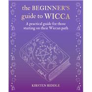 The Beginners Guide to Wicca by Riddle, Kirsten, 9781782498391