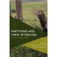 Partitions and Their Afterlives Violence, Memories, Living by Mohanram, Radhika; Raychaudhuri, Anindya, 9781783488391