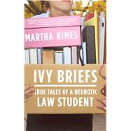 Ivy Briefs True Tales of a Neurotic Law Student by Kimes, Martha, 9780743288392