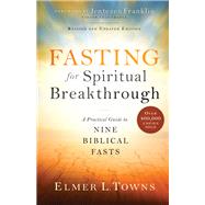 Fasting for Spiritual Breakthrough by Towns, Elmer L.; Franklin, Jentezen, 9780764218392