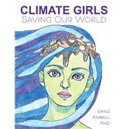 Climate Girls Saving Our World 54 Activists SpeakOut by Kimball, Gayle, 9781098398392