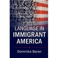 Language in Immigrant America by Baran, Dominika, 9781107058392