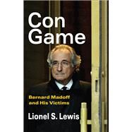 Con Game: Bernard Madoff and His Victims by Lewis,Lionel S., 9781138508392