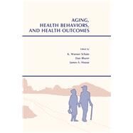 Aging, Health Behaviors, and Health Outcomes by Schaie,K. Warner, 9781138988392