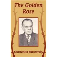 The Golden Rose by Paustovsky, Konstantin, 9781410208392