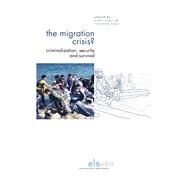 The Migration Crisis? Criminalization, Security and Survival by Siegel, Dina; Nagy, Veronika, 9789462368392