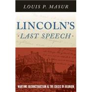 Lincoln's Last Speech Wartime Reconstruction and the Crisis of Reunion by Masur, Louis P., 9780190218393