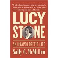 Lucy Stone An Unapologetic Life by McMillen, Sally G., 9780199778393