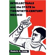 Intellectuals and the State in Twentieth-Century Mexico by Camp, Roderic Ai, 9780292738393