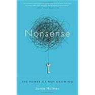 Nonsense The Power of Not Knowing by Holmes, Jamie, 9780385348393