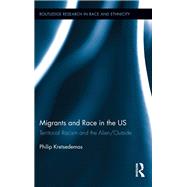 Migrants and Race in the US: Territorial Racism and the Alien/Outside by Kretsedemas; Philip, 9780415658393