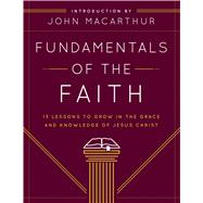 Fundamentals of the Faith 13 Lessons to Grow in the Grace and Knowledge of Jesus Christ by Unknown, 9780802438393