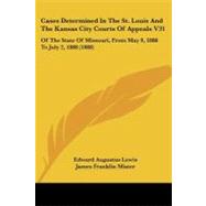 Cases Determined in the St Louis and the Kansas City Courts of Appeals V31 : Of the State of Missouri, from May 9, 1888 to July 2, 1888 (1888) by Lewis, Edward Augustus; Franklin, James, 9781104078393