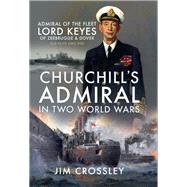 Churchill's Admiral in Two World Wars by Crossley, Jim, 9781526748393