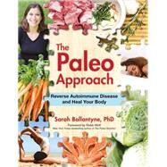 Paleo Approach Reverse Autoimmune Disease  Heal Your Body by Ballantyne, Sarah, 9781936608393