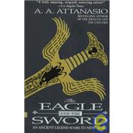 The Eagle and the Sword by Attanasio, A. A., 9780061058394