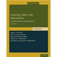 Treating Later-Life Depression A Cognitive-Behavioral Therapy Approach, Workbook by Steffen, Ann M.; Dick-Siskin, Leah P.; Choryan Bilbrey, Ann; Thompson, Larry W.; Gallagher-Thompson, Dolores, 9780190068394