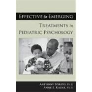 Effective And Emerging Treatments In Pediatric Psychology by Spirito, Anthony; Kazak, Anne E., 9780195188394