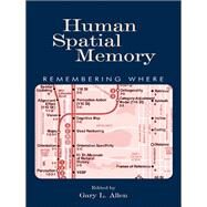 Human Spatial Memory: Remembering Where by Allen,Gary L.;Allen,Gary L., 9780415648394