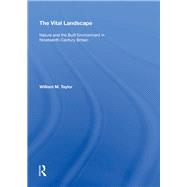 The Vital Landscape: Nature and the Built Environment in Nineteenth-Century Britain by Taylor,William M., 9780815398394
