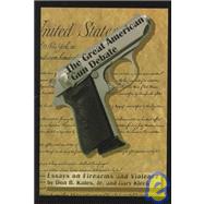 The Great American Gun Debate by Kates, Don B.; Kleck, Gary, 9780936488394
