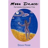 Moon Dance : The Feminine Dimensions of Time by Rosenberg, Susan, 9781440128394
