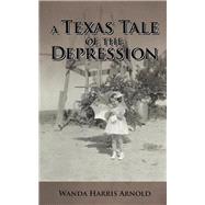 A Texas Tale of the Depression by Arnold, Wanda Harris, 9781504958394