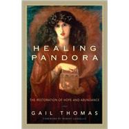 Healing Pandora The Restoration of Hope and Abundance by Thomas, Gail; Sardello, Robert, 9781556438394