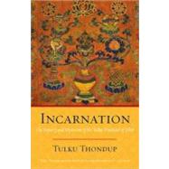 Incarnation The History and Mysticism of the Tulku Tradition of Tibet by Thondup, Tulku, 9781590308394